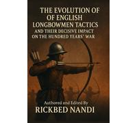 The Evolution of English Longbowmen Tactics and Their Decisive Impact on the Hundred Years’ War