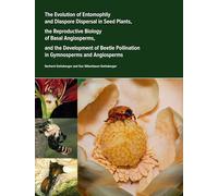 The Evolution of Entomophily and Diaspore Dispersal in Seed Plants, the Reproductive Biology of Basal Angiosperms, and the Development of Beetle ... systems) during the last 400 million years.