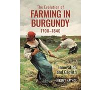 The Evolution of Farming in Burgundy, 1700-1840: Innovation and Growth
