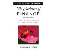 The Evolution of Finance: Using Financial Alchemy to Transcend the Matrix