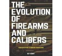 The Evolution Of Firearms And Calibers: From Inception To Modern Engineering