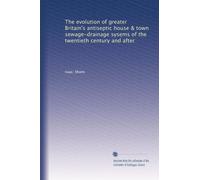 The evolution of greater Britain's antiseptic house & town sewage-drainage sysems of the twentieth century and after. 1