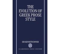 Kenneth Dover – The Evolution of Greek Prose Style – Relié