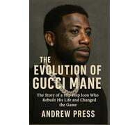 The Evolution Of Gucci Mane: The Story of a Hip-Hop Icon Who Rebuilt His Life and Changed the Game