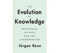 The Evolution of Knowledge Jurgen Renn (Auteur)