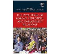 The Evolution Of Korean Industrial And Employment Relations