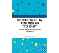 The Evolution of Law, Regulation and Technology: Towards a New Jurisprudence of Governance