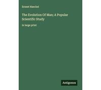 The Evolution Of Man; A Popular Scientific Study: in large print