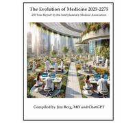 The Evolution of Medicine 2025-2275: 250 Year Report by the Interplanetary Medical Association
