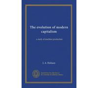 The evolution of modern capitalism: a study of machine production