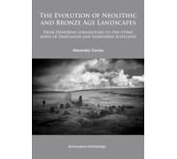The Evolution Of Neolithic And Bronze Age Landscapes