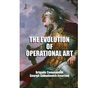 The Evolution of Operational Art: The Soviet Concept of Deep Battle/Operation