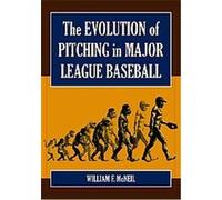 The Evolution of Pitching in Major League Baseball William F. McNeil (Auteur)