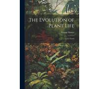 The Evolution Of Plant Life: Lower Forms