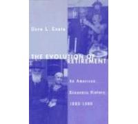 The Evolution Of Retirement: An American Economic History, 1880-1990
