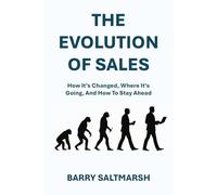 The Evolution Of Sales: How Its Changed, Where It’s Going, and How to Stay Ahead