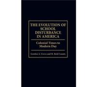 The Evolution of School Disturbance in America Colonial Times to Modern Day by Gordon A. Crews Gordon A. Crews, M. Reid Counts (Auteur)