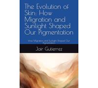 The Evolution of Skin: How Migration and Sunlight Shaped Our Pigmentation