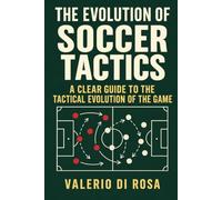 The Evolution of Soccer Tactics: A Clear Guide to the Tactical Evolution of the Game