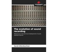 The evolution of sound recording: Milestones in the technical development of audio playback devices