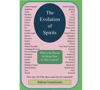 The Evolution Of Spirits What is the Reason for Being Here In This Creation - Bahram M.Sc. Esmailzadeh - Author Solutions Inc - Livre en Anglais Bahram M.Sc. EsmailzadehBahram M.Sc. Esmailzadeh (Auteu