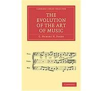The Evolution of the Art of Music, Cambridge Library Collection - Music C. Hubert H. Parry (Auteur)
