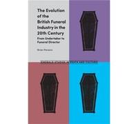 The Evolution of the British Funeral Industry in the 20th Century by Parsons & Brian University of Bath & UK Inconnu (Auteur)