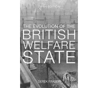 The Evolution of the British Welfare State: A History of Social Policy since the Industrial Revolution