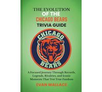 The Evolution Of The CHICAGO BEARS TRIVIA GUIDE: A Focused Journey Through Records, Legends, Rivalries, and Iconic Moments That Test True Fandom