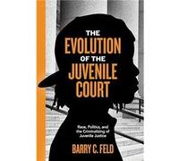 The Evolution of the Juvenile Court by Barry C. Feld Barry C. Feld (Auteur)