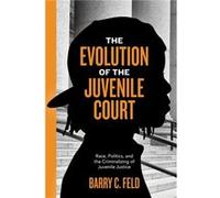 The Evolution of the Juvenile Court by Barry C. Feld Barry C. Feld (Auteur)