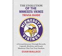 The Evolution Of The MINNESOTA VIKINGS TRIVIA GUIDE: A Focused Journey Through Records, Legends, Rivalries, and Iconic Moments That Test True Fandom