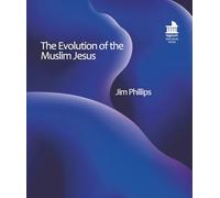 The Evolution of the Muslim Jesus: The most significant prophet to Muslims today!