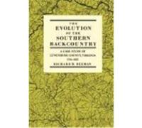 The Evolution of the Southern Backcountry: A Case Study of Lunenburg County, Virginia, 1746-1832 Beeman, Richard R. (Auteur)
