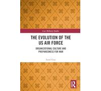 The Evolution of the Us Air Force: Organizational Culture and Preparedness for War