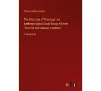 The Evolution Of Theology - An Anthropological Study Essay #8 From "Science And Hebrew Tradition
