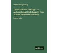 The Evolution of Theology - an Anthropological Study Essay #8 from "Science and Hebrew Tradition": in large print