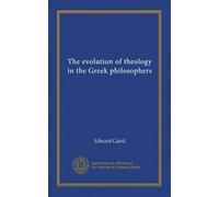 The evolution of theology in the Greek philosophers (v.0001)