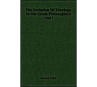 The Evolution Of Theology In The Greek Philosophers - Vol I