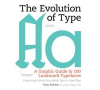 The Evolution of Type: A Graphic Guide to 100 Landmark Typefaces