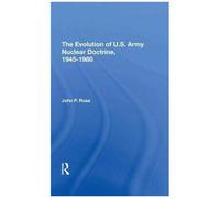 The Evolution Of U.S. Army Nuclear Doctrine, 19451980