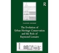The Evolution of Urban Heritage Conservation and the Role of Raymond Lemaire