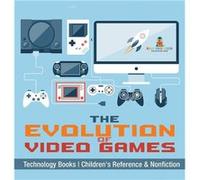 The Evolution of Video Games Technology Books Childrens Reference amp Nonfiction - Baby Professor - Speedy Publishing LLC - Livre en Anglais Baby ProfessorBaby Professor (Auteur)