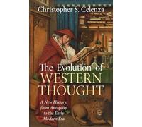 The Evolution of Western Thought: Volume 1, From the Ancient World to Late Antiquity: A New History, from Antiquity to the Early Modern Era