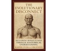 The Evolutionary Disconnect: Reclaiming Human Fitness Through Anatomical Understanding