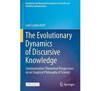 The Evolutionary Dynamics Of Discursive Knowledge : Communication-Theoretical Perspectives On An Empirical Philosophy Of Science