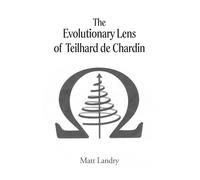 The Evolutionary Lens of Teilhard de Chardin