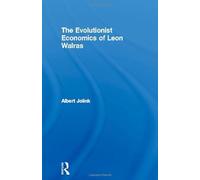 The Evolutionist Economics Of Leon Walras (Routledge Studies In The History Of Economics)