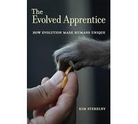 The Evolved Apprentice: How Evolution Made Humans Unique