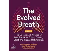 The Evolved Breath Volume 2 The Science and Practice of Breathwork for Stress, Trauma, Sport, and Human Optimization - Christopher Gladwell - Handspring Publishing - ebook (ePub) - Livre